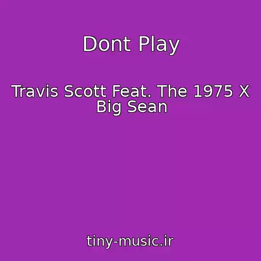 کاور آهنگ Dont Play از Travis Scott Feat. The 1975 X Big Sean