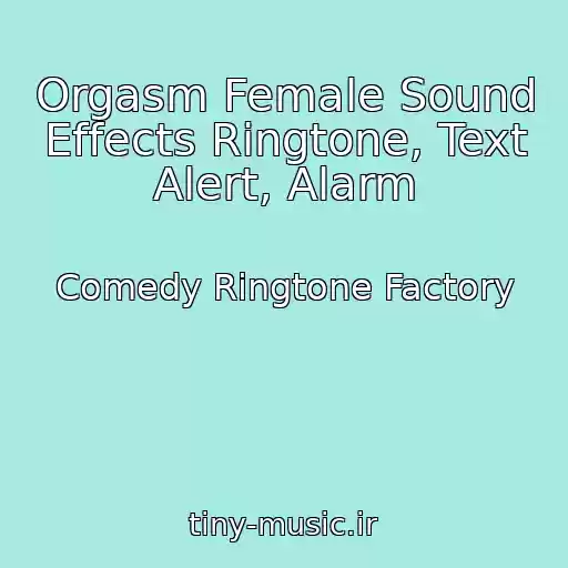کاور آهنگ Orgasm Female Sound Effects Ringtone, Text Alert, Alarm از Comedy Ringtone Factory