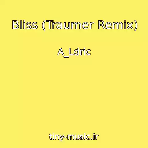 کاور آهنگ Bliss (Traumer Remix) از A_Ldric