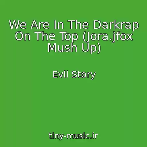 کاور آهنگ We Are In The Darkrap On The Top (Jora.jfox Mush Up) از Evil Story