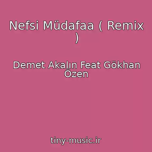 کاور آهنگ Nefsi Müdafaa ( Remix ) از Demet Akalın Feat Gökhan Özen