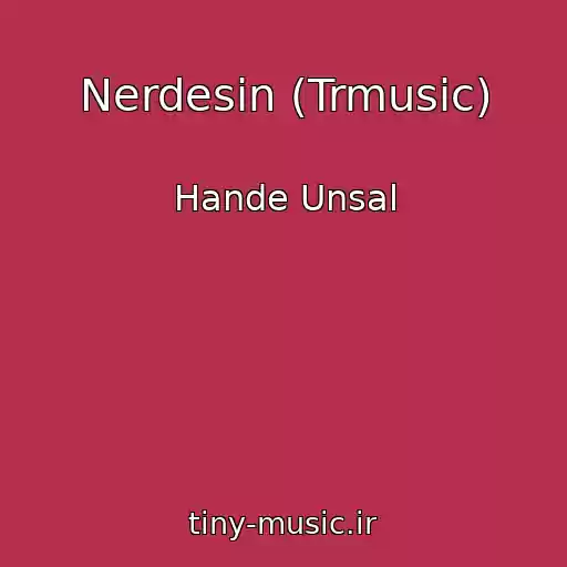 کاور آهنگ Nerdesin (Trmusic) از Hande Unsal
