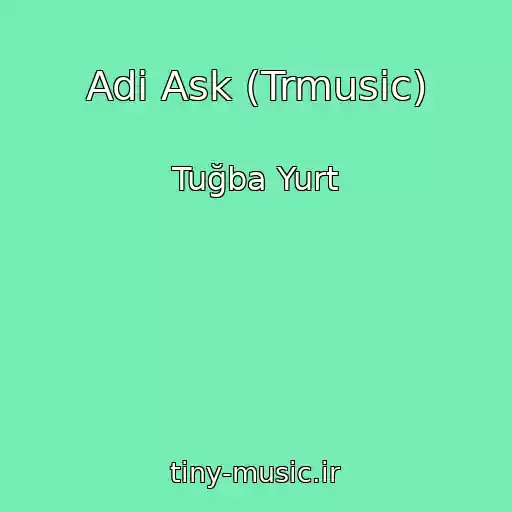 کاور آهنگ Adi Ask (Trmusic) از Tuğba Yurt