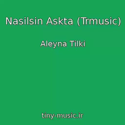 کاور آهنگ Nasilsin Askta (Trmusic) از Aleyna Tilki