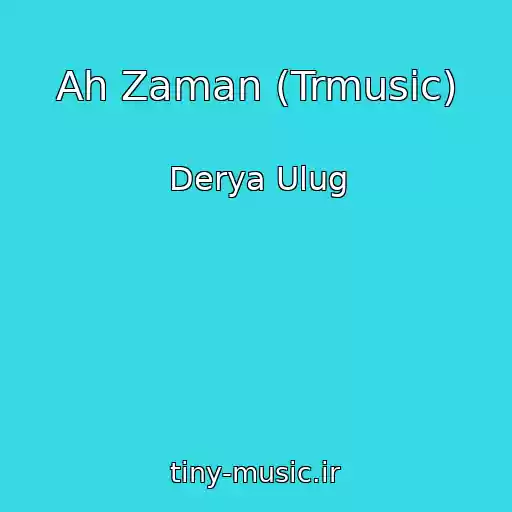 کاور آهنگ Ah Zaman (Trmusic) از Derya Ulug