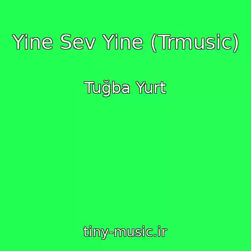 کاور آهنگ Yine Sev Yine (Trmusic) از Tuğba Yurt