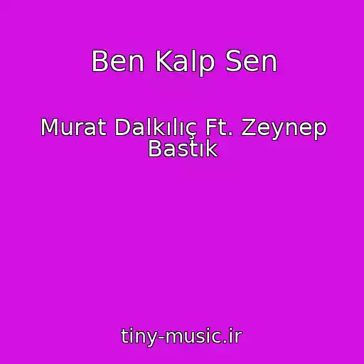 کاور آهنگ Ben Kalp Sen از Murat Dalkılıç Ft. Zeynep Bastık