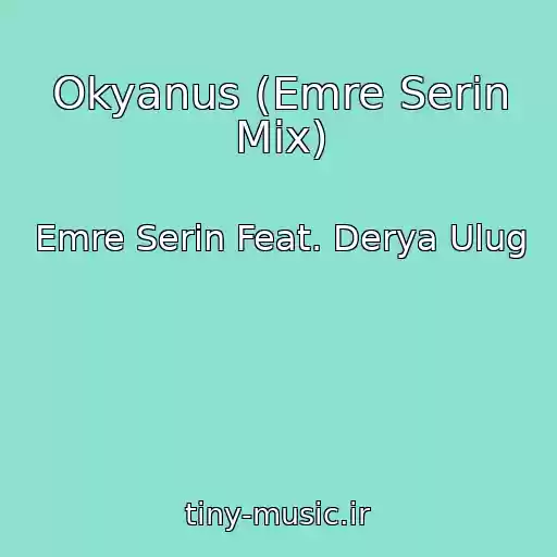 کاور آهنگ Okyanus (Emre Serin Mix) از Emre Serin Feat. Derya Ulug