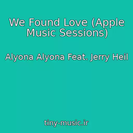 کاور آهنگ We Found Love (Apple Music Sessions) از Alyona Alyona Feat. Jerry Heil