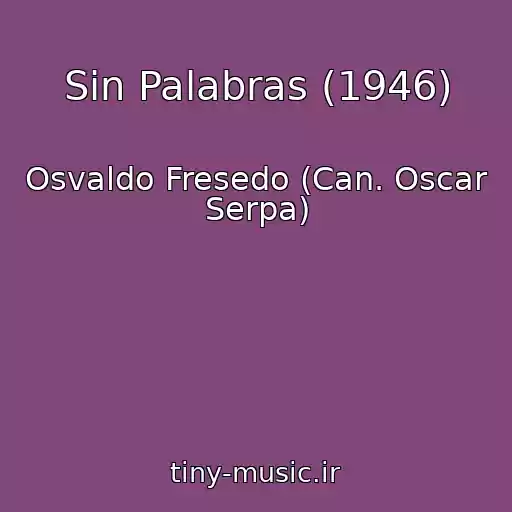 کاور آهنگ Sin Palabras (1946) از Osvaldo Fresedo (Can. Oscar Serpa)