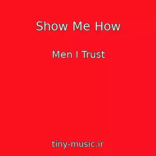 کاور آهنگ Show Me How از Men I Trust