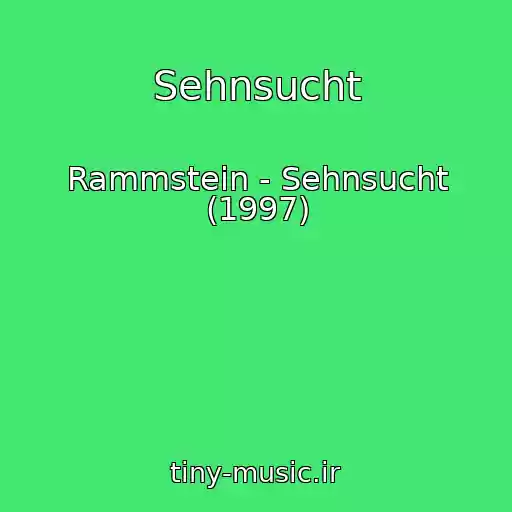 کاور آهنگ Sehnsucht از Rammstein - Sehnsucht (1997)