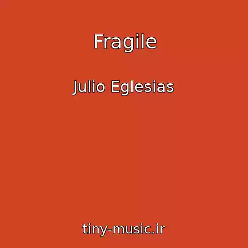 کاور آهنگ Fragile از Julio Eglesias