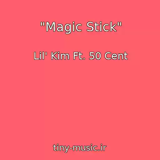 کاور آهنگ "Magic Stick" از Lil' Kim Ft. 50 Cent