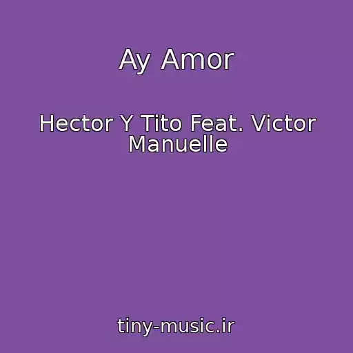 کاور آهنگ Ay Amor از Hector Y Tito Feat. Victor Manuelle