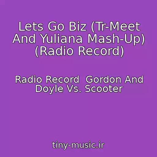 کاور آهنگ Lets Go Biz (Tr-Meet And Yuliana Mash-Up) (Radio Record) از Radio Record  Gordon And Doyle Vs. Scooter