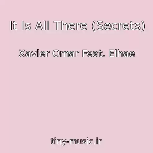 کاور آهنگ It Is All There (Secrets) از Xavier Omar Feat. Elhae
