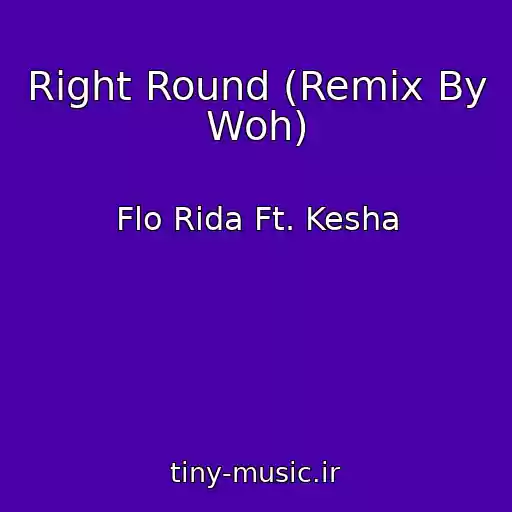 کاور آهنگ Right Round (Remix By Woh) از Flo Rida Ft. Kesha