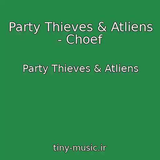 کاور آهنگ Party Thieves & Atliens - Choef از Party Thieves & Atliens