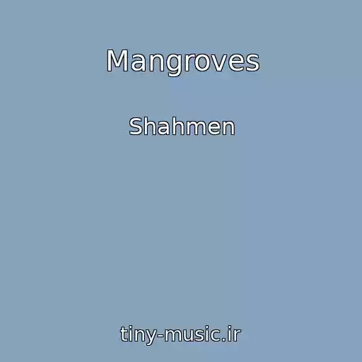 کاور آهنگ Mangroves از Shahmen