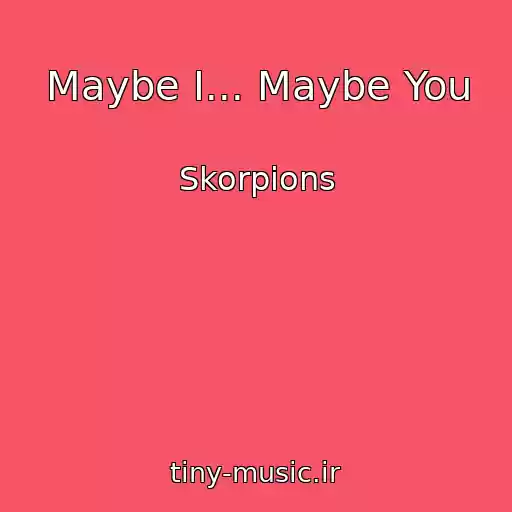 کاور آهنگ Maybe I... Maybe You از Skorpions