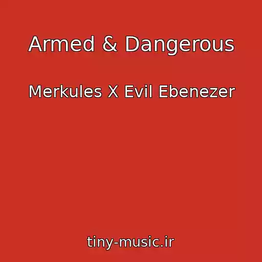 کاور آهنگ Armed & Dangerous از Merkules X Evil Ebenezer