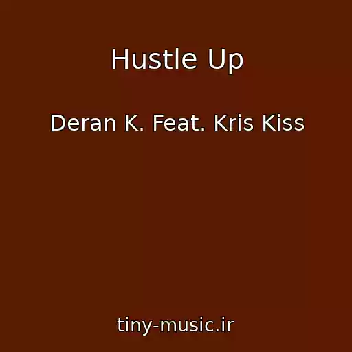 کاور آهنگ Hustle Up از Deran K. Feat. Kris Kiss