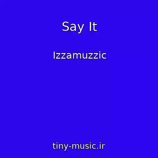 کاور آهنگ Say It از Izzamuzzic