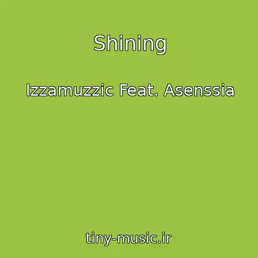 کاور آهنگ Shining از Izzamuzzic Feat. Asenssia
