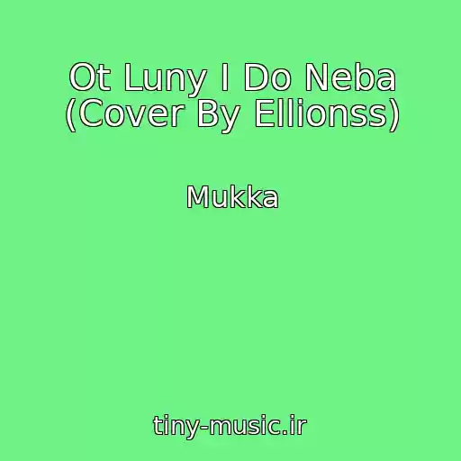 کاور آهنگ Ot Luny I Do Neba (Cover By Ellionss) از Mukka
