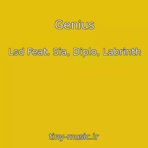 کاور آهنگ Genius از Lsd Feat. Sia, Diplo, Labrinth