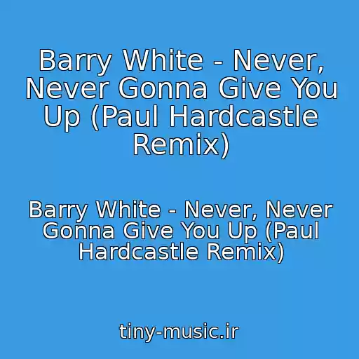 کاور آهنگ Barry White - Never, Never Gonna Give You Up (Paul Hardcastle Remix) از Barry White - Never, Never Gonna Give You Up (Paul Hardcastle Remix)