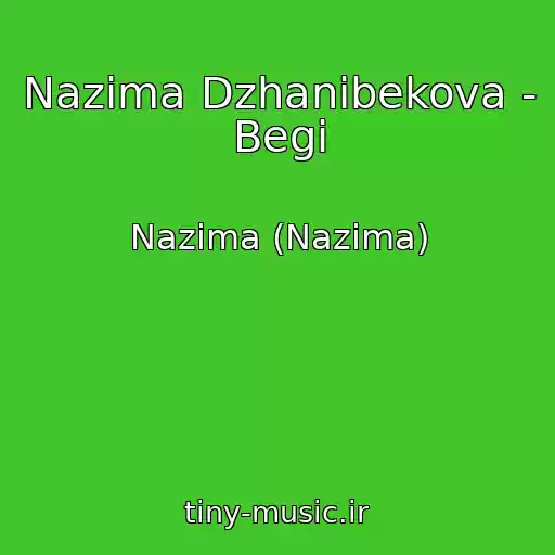 کاور آهنگ Nazima Dzhanibekova - Begi از Nazima (Nazima)