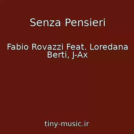 کاور آهنگ Senza Pensieri از Fabio Rovazzi Feat. Loredana Berti, J-Ax