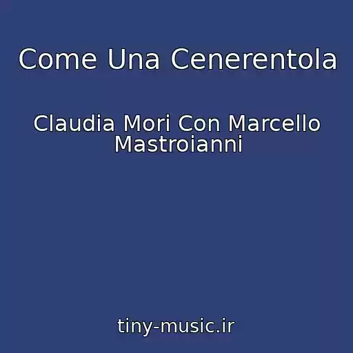 کاور آهنگ Come Una Cenerentola از Claudia Mori Con Marcello Mastroianni