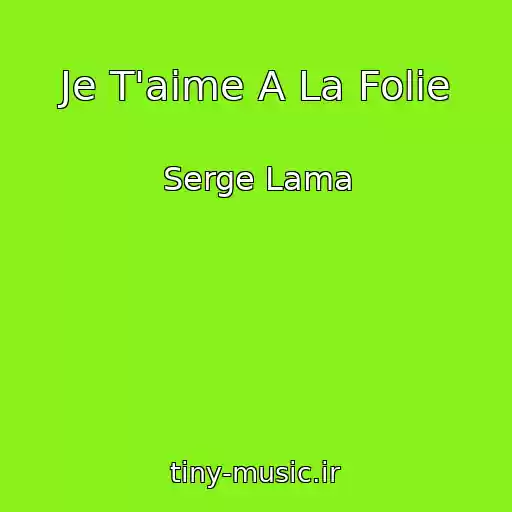 کاور آهنگ Je T'aime A La Folie از Serge Lama