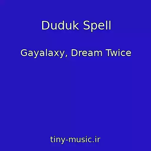 کاور آهنگ Duduk Spell از Gayalaxy, Dream Twice