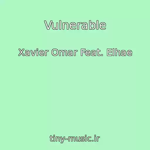 کاور آهنگ Vulnerable از Xavier Omar Feat. Elhae