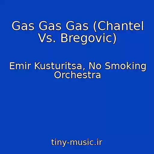 کاور آهنگ Gas Gas Gas (Chantel Vs. Bregovic) از Emir Kusturitsa, No Smoking Orchestra