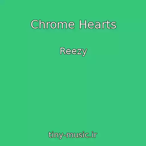 کاور آهنگ Chrome Hearts از Reezy
