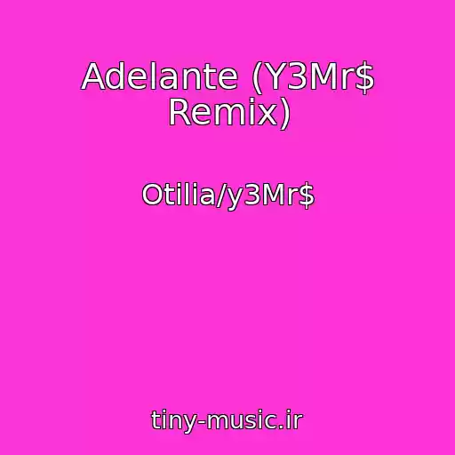 کاور آهنگ Adelante (Y3Mr$ Remix) از Otilia/y3Mr$