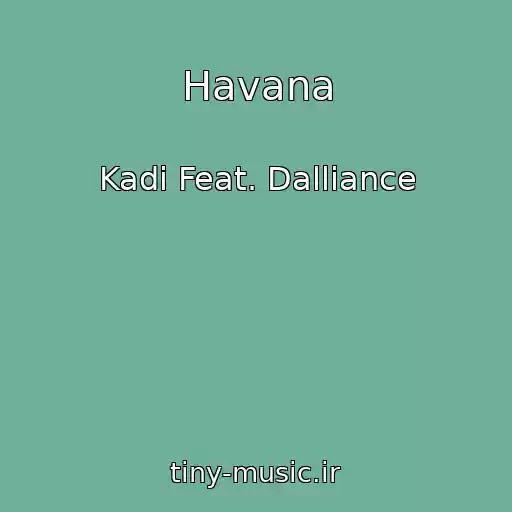 کاور آهنگ Havana از Kadi Feat. Dalliance