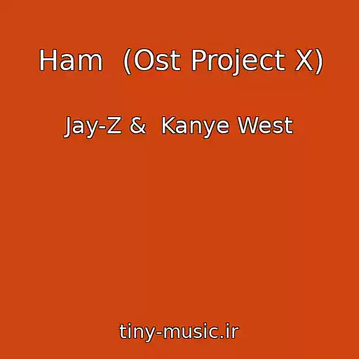 کاور آهنگ Ham  (Ost Project X) از Jay-Z &  Kanye West