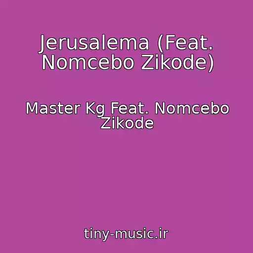 کاور آهنگ Jerusalema (Feat. Nomcebo Zikode) از Master Kg Feat. Nomcebo Zikode
