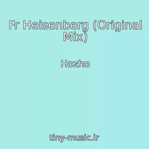 کاور آهنگ Fr Heisenberg (Original Mix) از Hozho