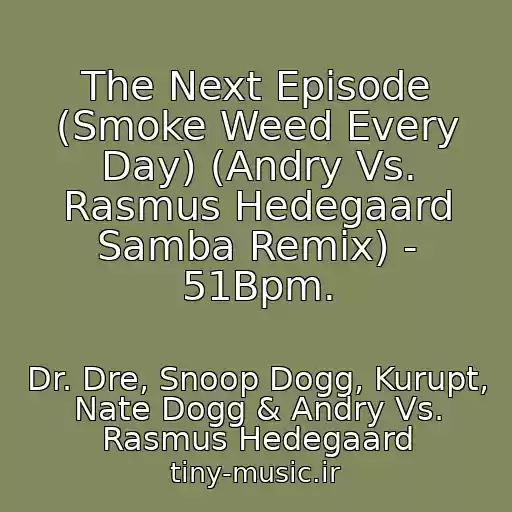 کاور آهنگ The Next Episode (Smoke Weed Every Day) (Andry Vs. Rasmus Hedegaard Samba Remix) - 51Bpm. از Dr. Dre, Snoop Dogg, Kurupt, Nate Dogg & Andry Vs. Rasmus Hedegaard