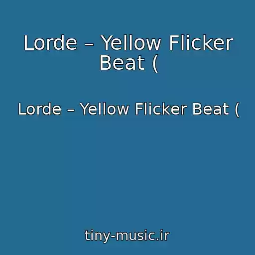 کاور آهنگ Lorde – Yellow Flicker Beat ( از Lorde – Yellow Flicker Beat (