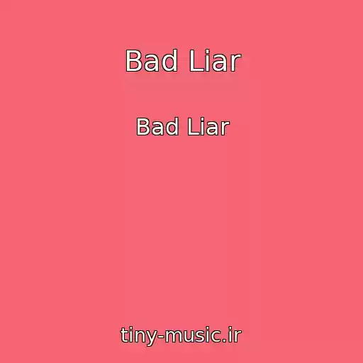 کاور آهنگ Bad Liar از Bad Liar