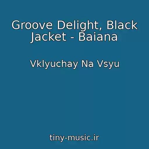 کاور آهنگ Groove Delight, Black Jacket - Baiana از Vklyuchay Na Vsyu