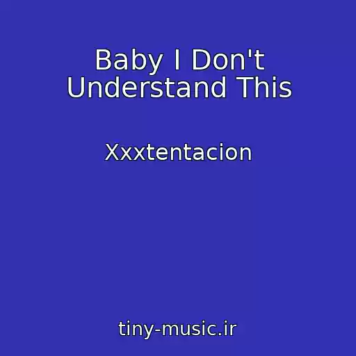کاور آهنگ Baby I Don't Understand This از Xxxtentacion